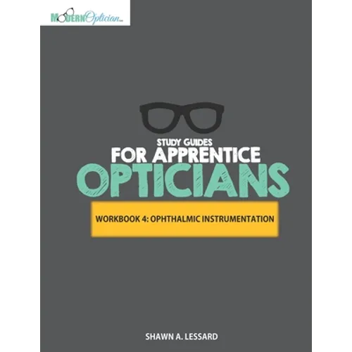 Study Guides for Apprentice Opticians: Ophthalmic Instrumentation Workbook: Grade School Inspired workbooks filled with fill-in-the-blanks, diagram la