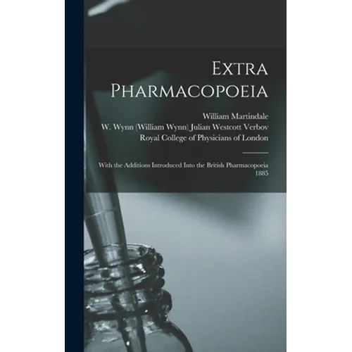 Extra Pharmacopoeia: With the Additions Introduced Into the British Pharmacopoeia 1885