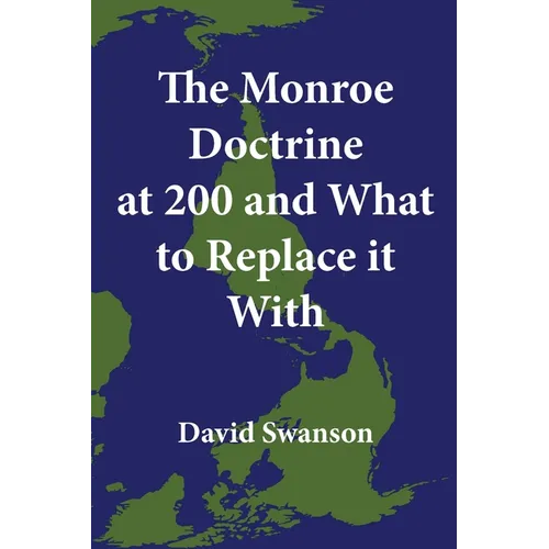 The Monroe Doctrine at 200 and What to Replace it With