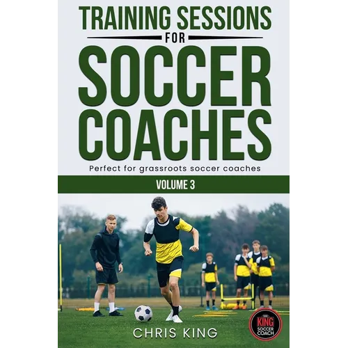Training Sessions For Soccer Coaches Volume 3