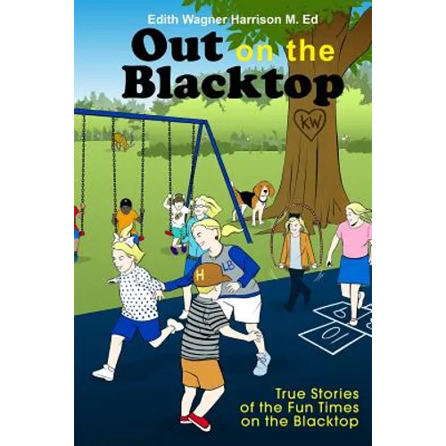 Out on the Blacktop: True Stories of the Fun Times on the Blacktop
