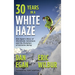 Thirty Years in a White Haze: Dan Egan's Story of Worldwide Adventure  and the Evolution of Extreme Skiing