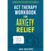 ACT Therapy Workbook for Anxiety Relief: A Simple Acceptance & Commitment Therapy Toolbox to Help Reduce Stress, Panic Attacks, Worry and Depression -