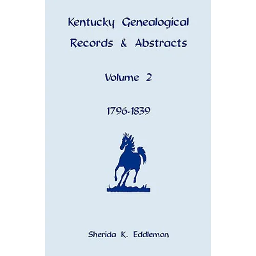 Kentucky Genealogical Records and Abstracts, Volume 2: 1796-1839
