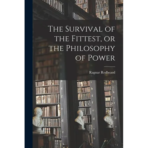 The Survival of the Fittest, or the Philosophy of Power