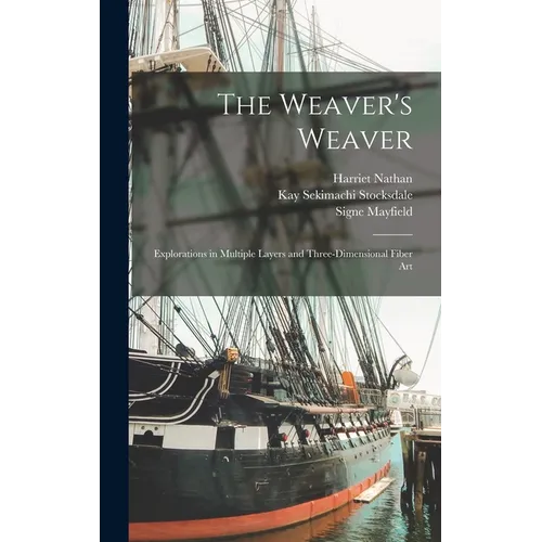 The Weaver's Weaver: Explorations in Multiple Layers and Three-dimensional Fiber Art