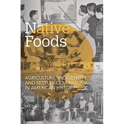 Native Foods: Agriculture, Indigeneity, and Settler Colonialism in American History