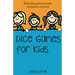 Dice Games for Kids: 38 Brilliant Dice Games to Enjoy at School or at Home