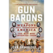 Gun Barons: The Weapons That Transformed America and the Men Who Invented Them