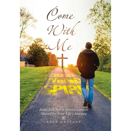 Come With Me: Jesus-Led, Spirit-Driven Lessons Shared for Your Life's Journey