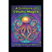 A Grimoire of Cthulhu Magick: The Necronomicon Reborn