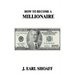 How to Become a Millionaire!