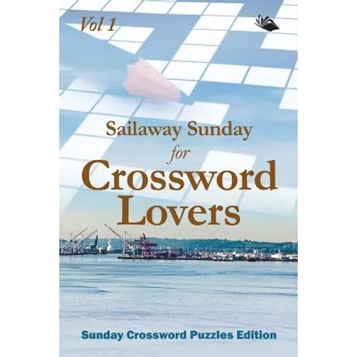 Sailaway Sunday for Crossword Lovers Vol 1: Sunday Crossword Puzzles Edition