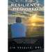 Resilience Required: Surviving an Alcoholic Snake-pit to Building a Life of Purpose, Triumph, and Achievement