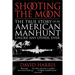 Shooting the Moon: the True Story of an American Manhunt Unlike Any Other, Ever