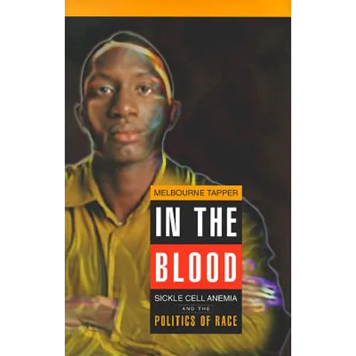 In the Blood: Sickle Cell Anemia and the Politics of Race