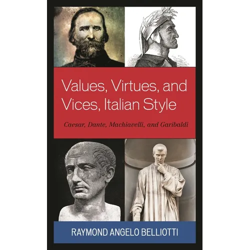 Values, Virtues, and Vices, Italian Style: Caesar, Dante, Machiavelli, and Garibaldi