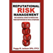 Reputational Risk Management: The Essential Guide to Protecting Your Reputation in Crisis Situations
