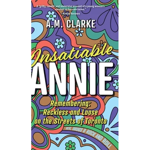 Insatiable Annie: Reckless and Loose on the Streets of Toronto