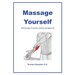 Massage Yourself: Self-massage of muscles, tendons and ligaments