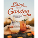 Drink Your Garden: Recipes, Stories and Tips from the Simple Goodness Cocktail Farm