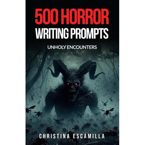 500 Horror Writing Prompts: Unholy Encounters