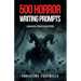 500 Horror Writing Prompts: Unholy Encounters