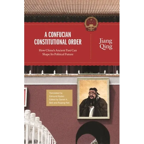 A Confucian Constitutional Order: How China's Ancient Past Can Shape Its Political Future