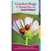 Garden Bugs & Insects of the Northwest: Identify Pollinators, Pests, and Other Garden Visitors