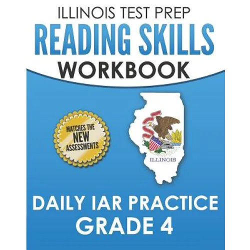 ILLINOIS TEST PREP Reading Skills Workbook Daily IAR Practice Grade 4: Preparation for the Illinois Assessment of Readiness ELA/Literacy Tests