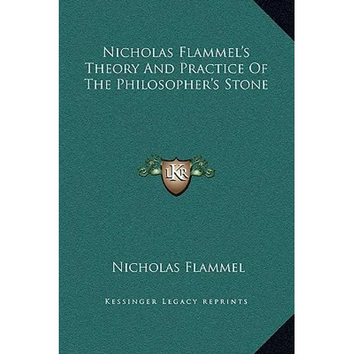 Nicholas Flammel's Theory And Practice Of The Philosopher's Stone