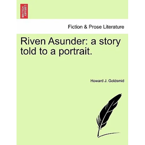 Riven Asunder: A Story Told to a Portrait.