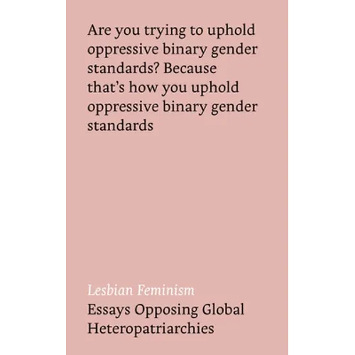 Lesbian Feminism: Essays Opposing Global Heteropatriarchies