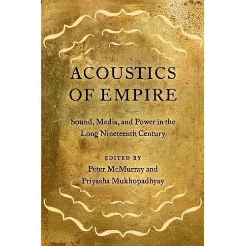Acoustics of Empire: Sound, Media, and Power in the Long Nineteenth Century