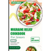 Migraine Relief Cookbook for Seniors: Healthy and delicious recipes to manage and prevent severe headache