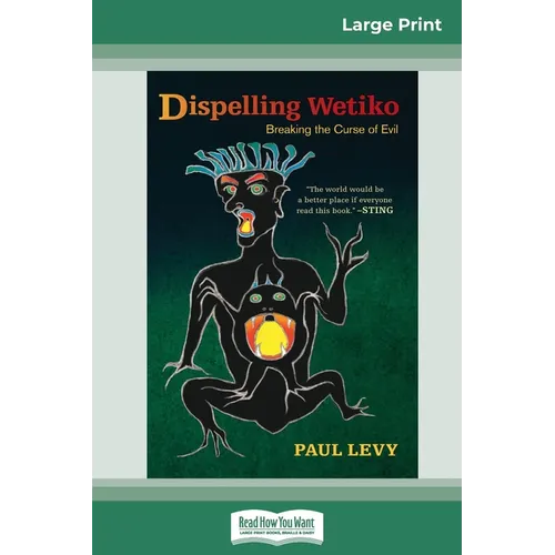Dispelling Wetiko: Breaking the Curse of Evil (16pt Large Print Edition)