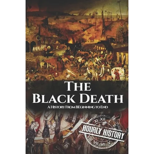 The Black Death: A History From Beginning to End