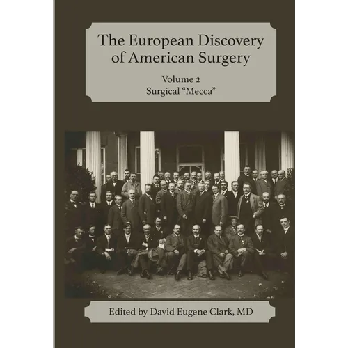 The European Discovery of American Surgery: Volume 2: Surgical "Mecca"