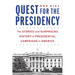 Quest for the Presidency: The Storied and Surprising History of Presidential Campaigns in America