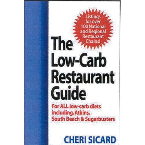 The Low-Carb Restaurant Guide: Eat Well at America's Favorite Restaurants and Stay on Your Diet