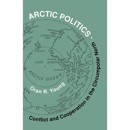 Arctic Politics: Conflict and Cooperation in the Circumpolar North