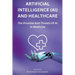 Artificial Intelligence (AI) And Healthcare: The Promise And Threats Of AI In Medicine