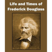 Life and Times of Frederick Douglass