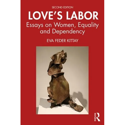 Love's Labor: Essays on Women, Equality and Dependency