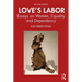 Love's Labor: Essays on Women, Equality and Dependency