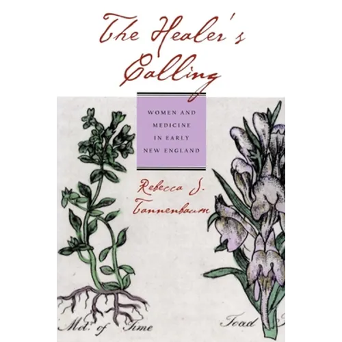 The Healer's Calling: Women and Medicine in Early New England