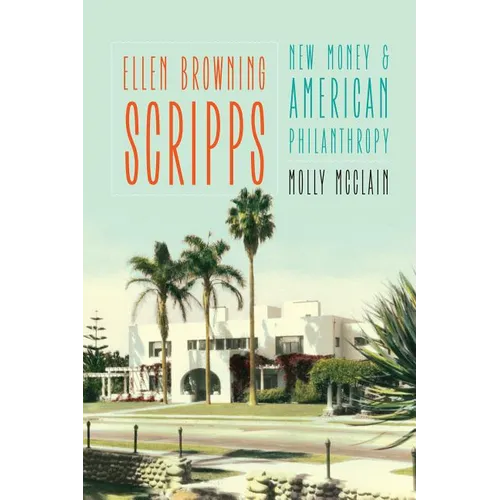 Ellen Browning Scripps: New Money and American Philanthropy