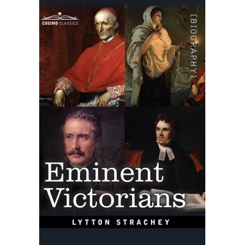 Eminent Victorians: Cardinal Manning, Florence Nightingale, Dr. Arnold and General Gordon