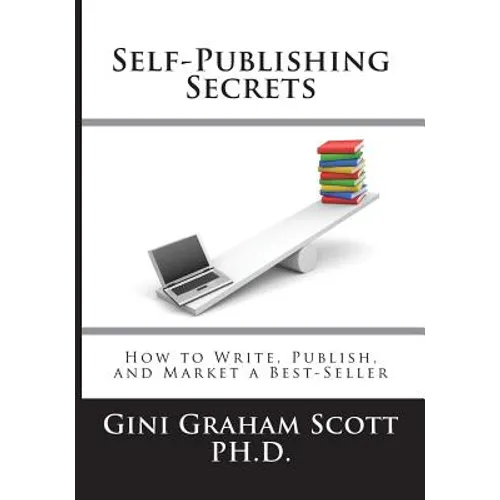 Self-Publishing Secrets: How to Write, Publish, and Market a Best-Seller or Use Your Book to Build Your Business
