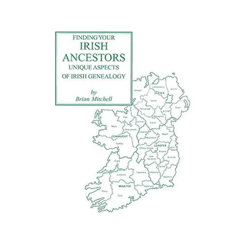 Finding Your Irish Ancestors: Unique Aspects of Irish Genealogy